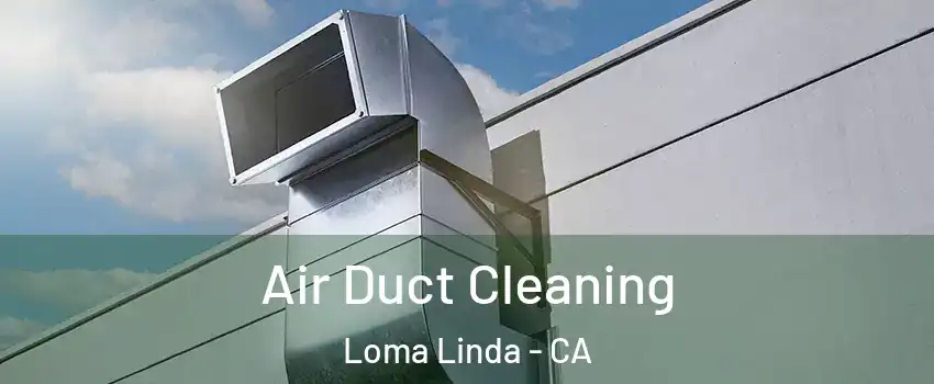  Air Duct Cleaning Loma Linda - CA