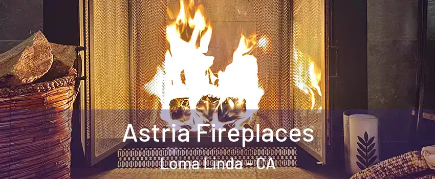  Astria Fireplaces Loma Linda - CA