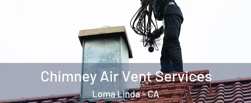  Chimney Air Vent Services Loma Linda - CA