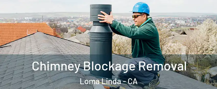  Chimney Blockage Removal Loma Linda - CA