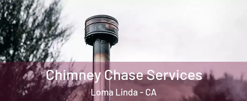  Chimney Chase Services Loma Linda - CA