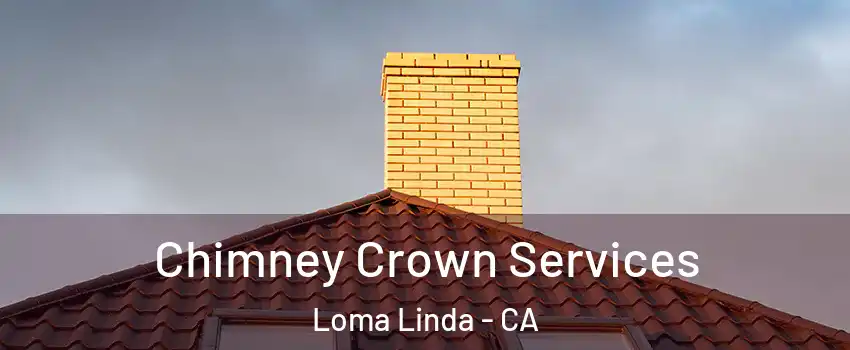 Chimney Crown Services Loma Linda - CA