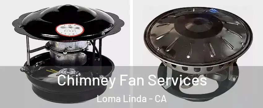  Chimney Fan Services Loma Linda - CA