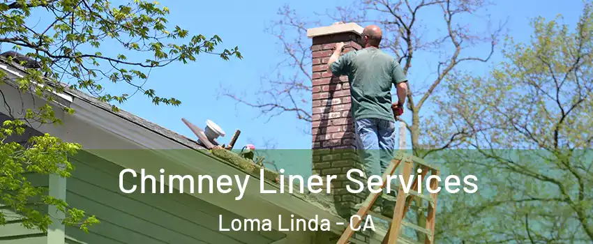  Chimney Liner Services Loma Linda - CA
