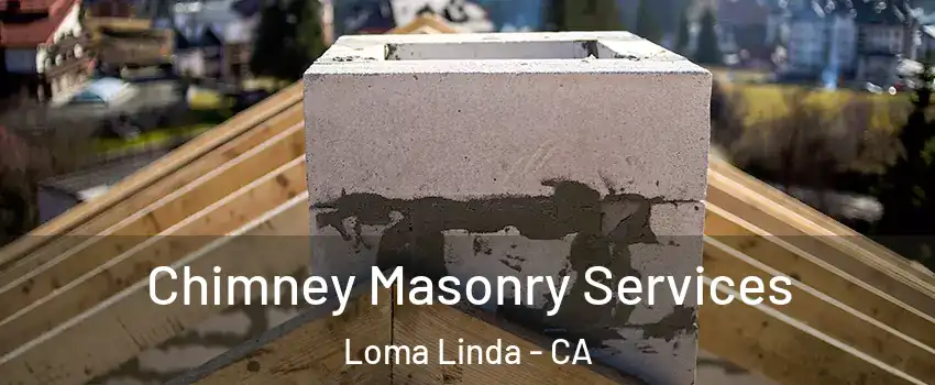  Chimney Masonry Services Loma Linda - CA