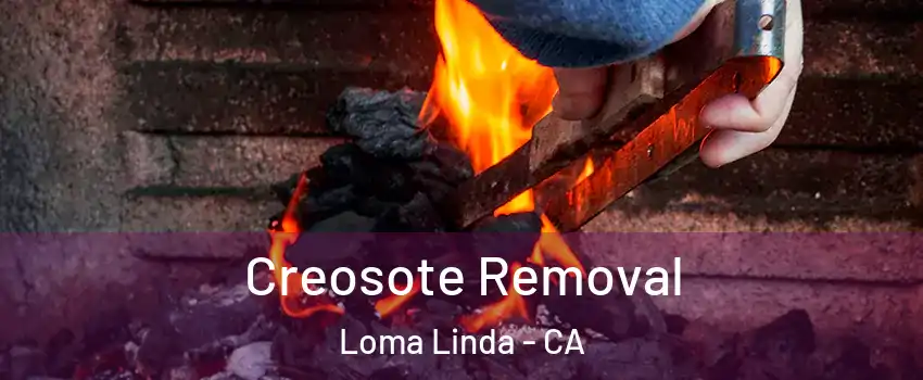  Creosote Removal Loma Linda - CA