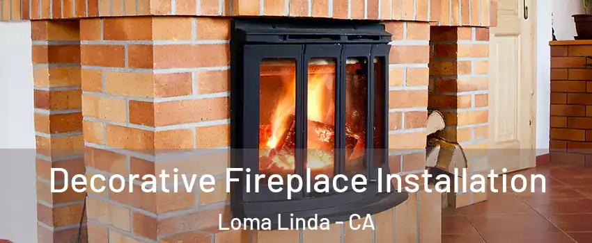  Decorative Fireplace Installation Loma Linda - CA