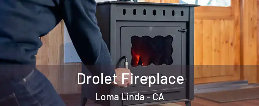  Drolet Fireplace Loma Linda - CA