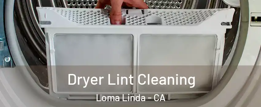  Dryer Lint Cleaning Loma Linda - CA