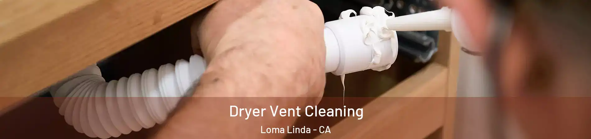  Dryer Vent Cleaning Loma Linda - CA