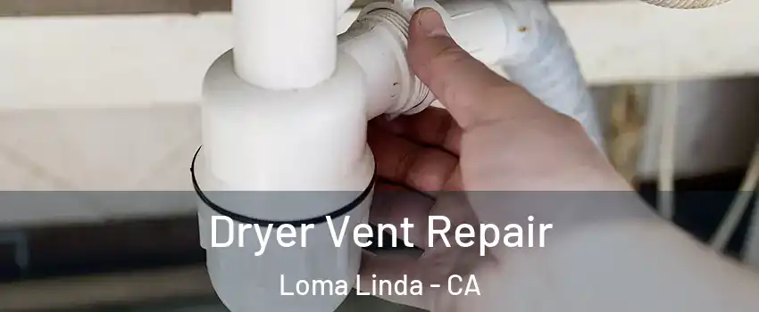  Dryer Vent Repair Loma Linda - CA