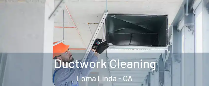  Ductwork Cleaning Loma Linda - CA