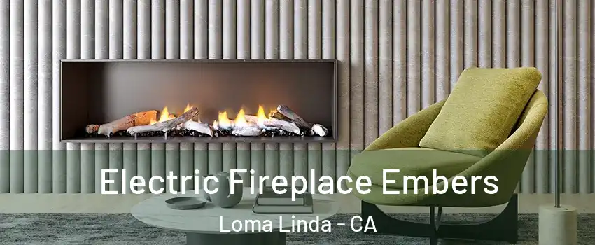  Electric Fireplace Embers Loma Linda - CA