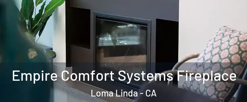  Empire Comfort Systems Fireplace Loma Linda - CA