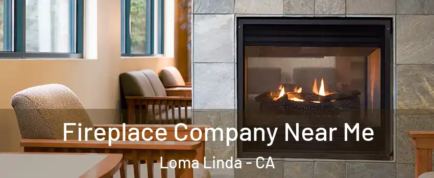  Fireplace Company Near Me Loma Linda - CA