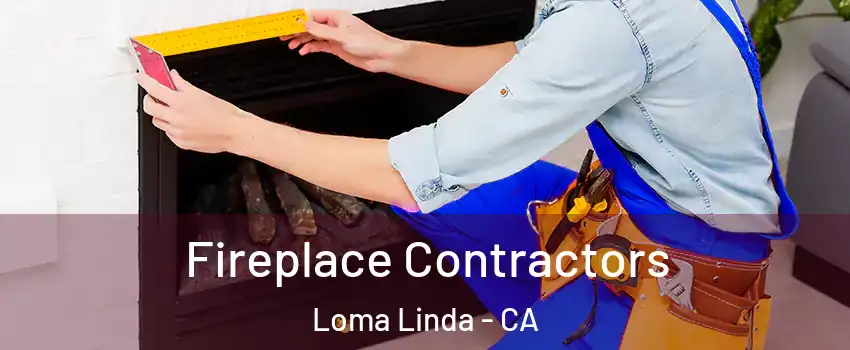  Fireplace Contractors Loma Linda - CA