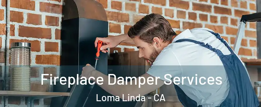  Fireplace Damper Services Loma Linda - CA
