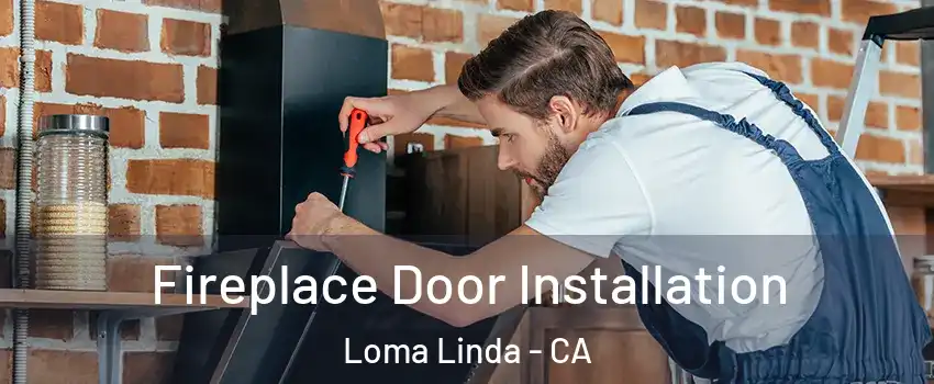  Fireplace Door Installation Loma Linda - CA