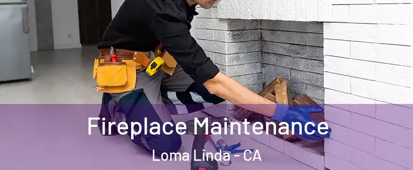  Fireplace Maintenance Loma Linda - CA