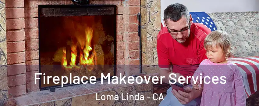  Fireplace Makeover Services Loma Linda - CA