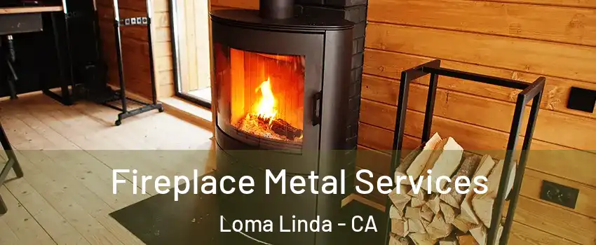 Fireplace Metal Services Loma Linda - CA