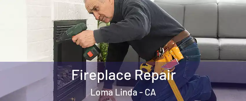  Fireplace Repair Loma Linda - CA