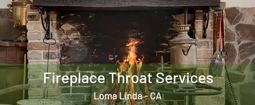  Fireplace Throat Services Loma Linda - CA