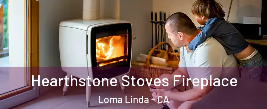  Hearthstone Stoves Fireplace Loma Linda - CA