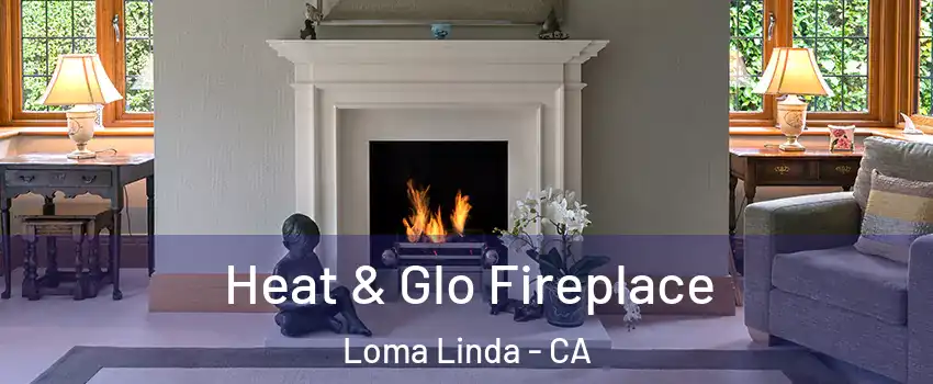 Heat & Glo Fireplace Loma Linda - CA