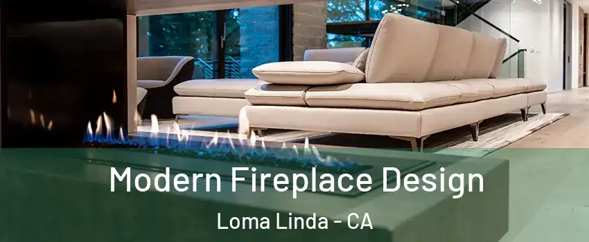  Modern Fireplace Design Loma Linda - CA