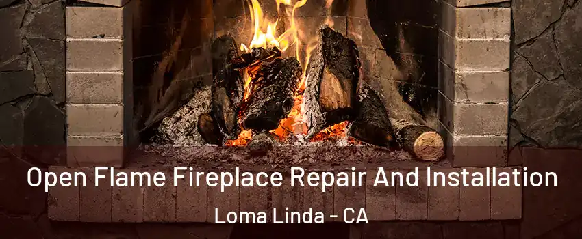  Open Flame Fireplace Repair And Installation Loma Linda - CA