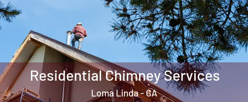  Residential Chimney Services Loma Linda - CA