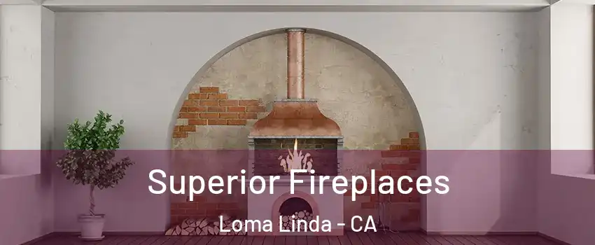 Superior Fireplaces Loma Linda - CA
