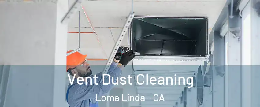  Vent Dust Cleaning Loma Linda - CA