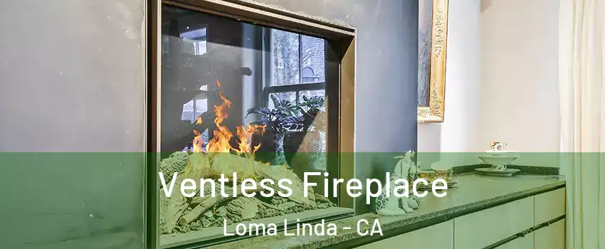  Ventless Fireplace Loma Linda - CA
