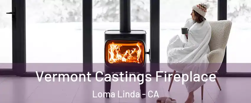  Vermont Castings Fireplace Loma Linda - CA